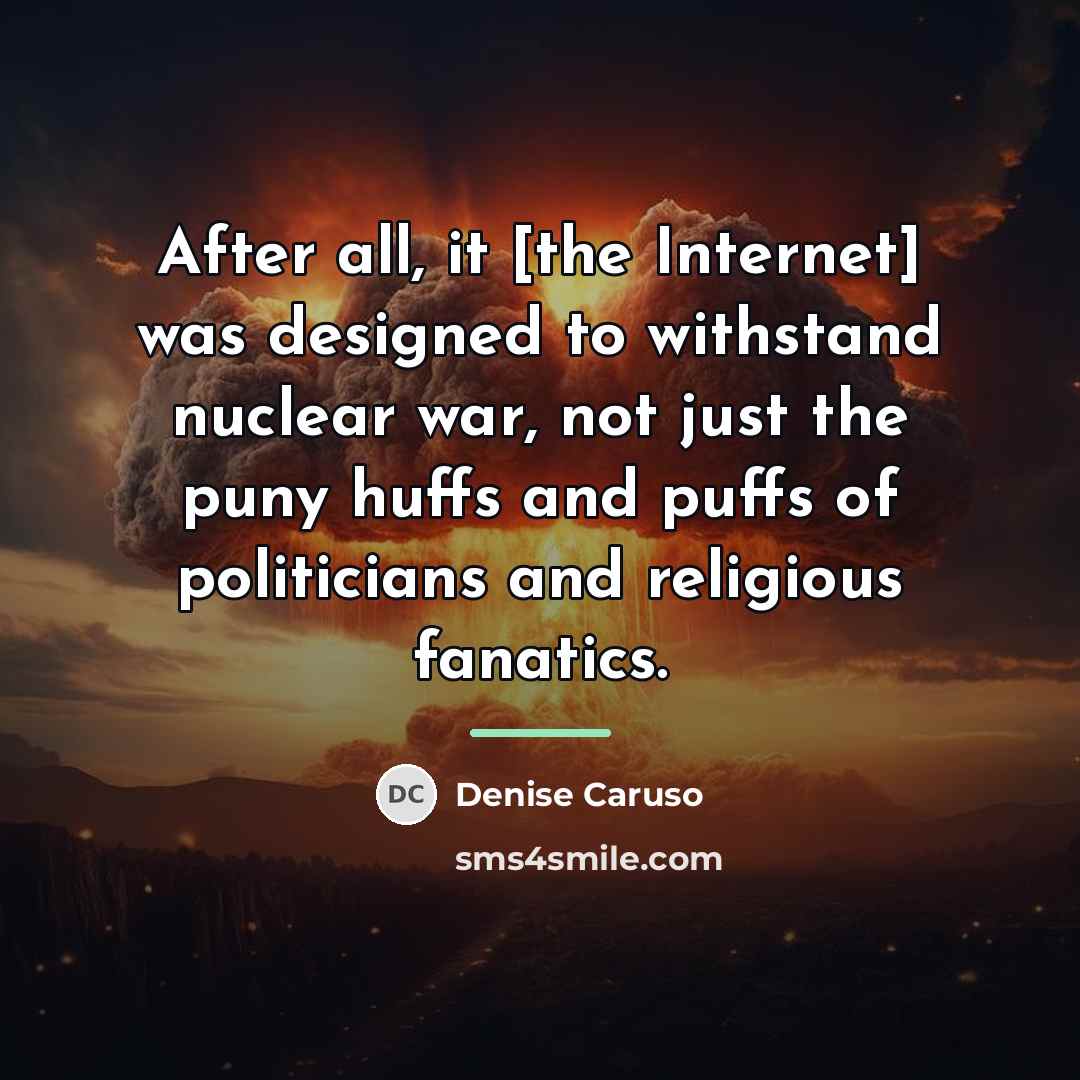“After all, it [the Internet] was designed to withstand nuclear…” quote by Denise Caruso