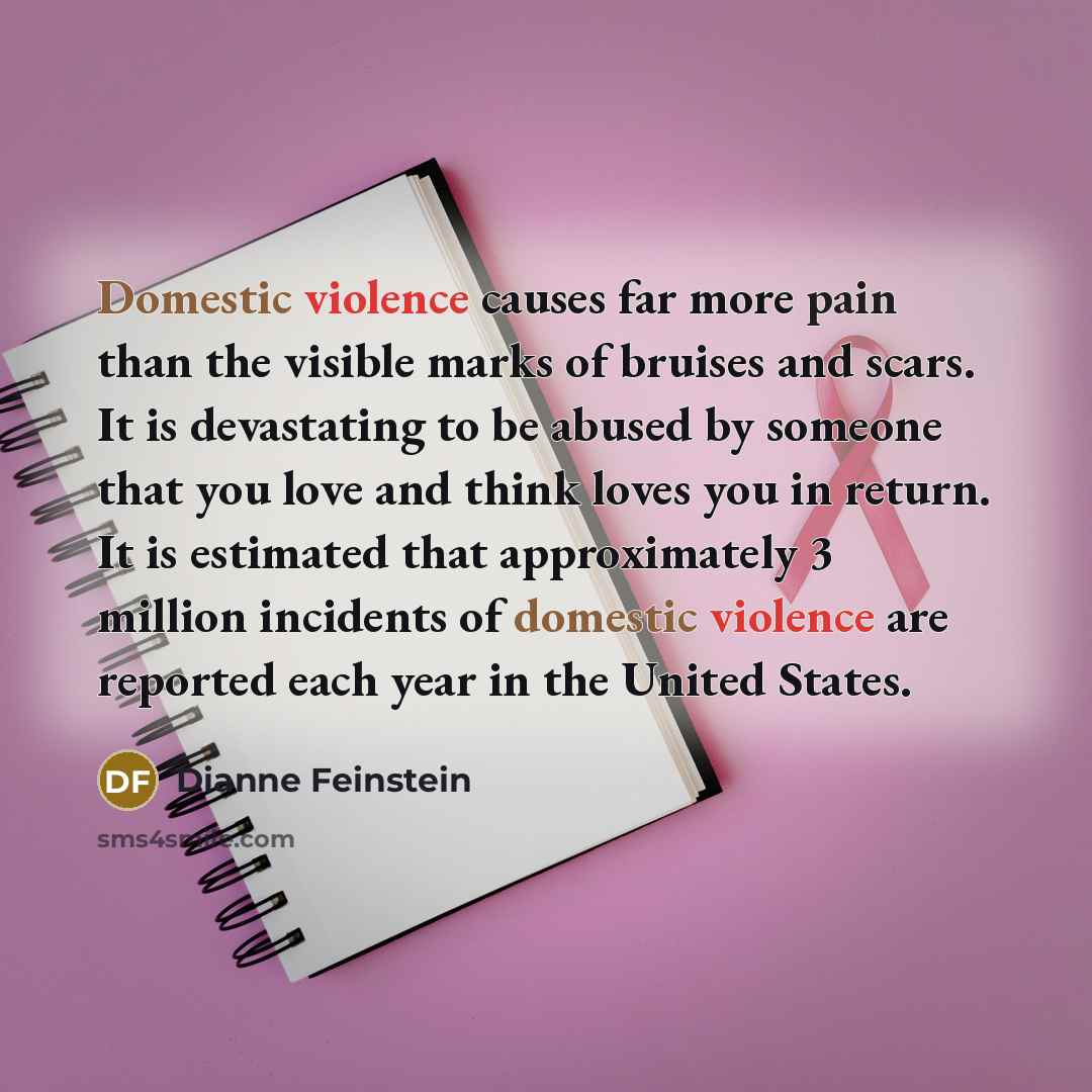 “Domestic violence causes far more pain than the visible marks…” quote by Dianne Feinstein