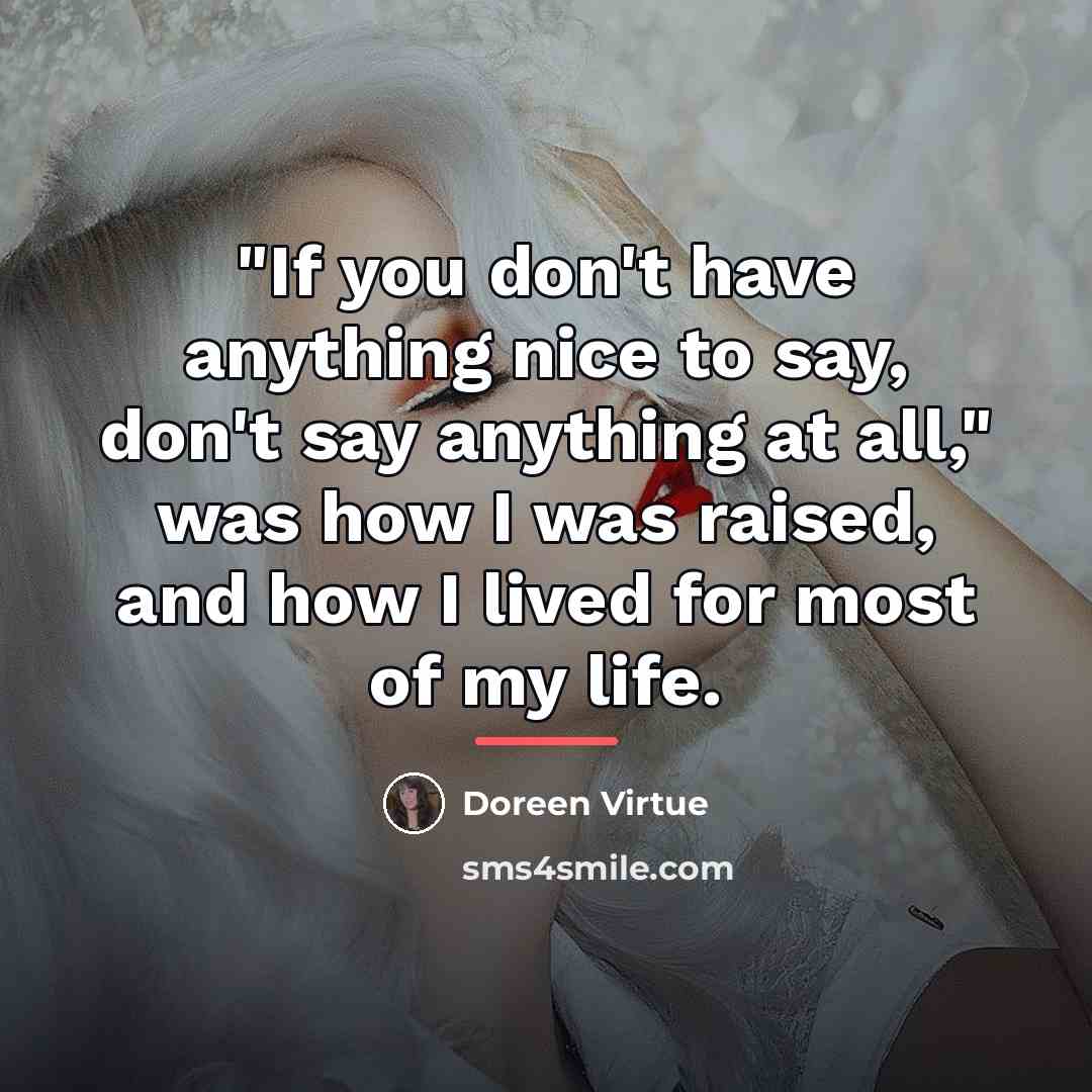 “"If you don't have anything nice to say, don't say…” quote by Doreen Virtue
