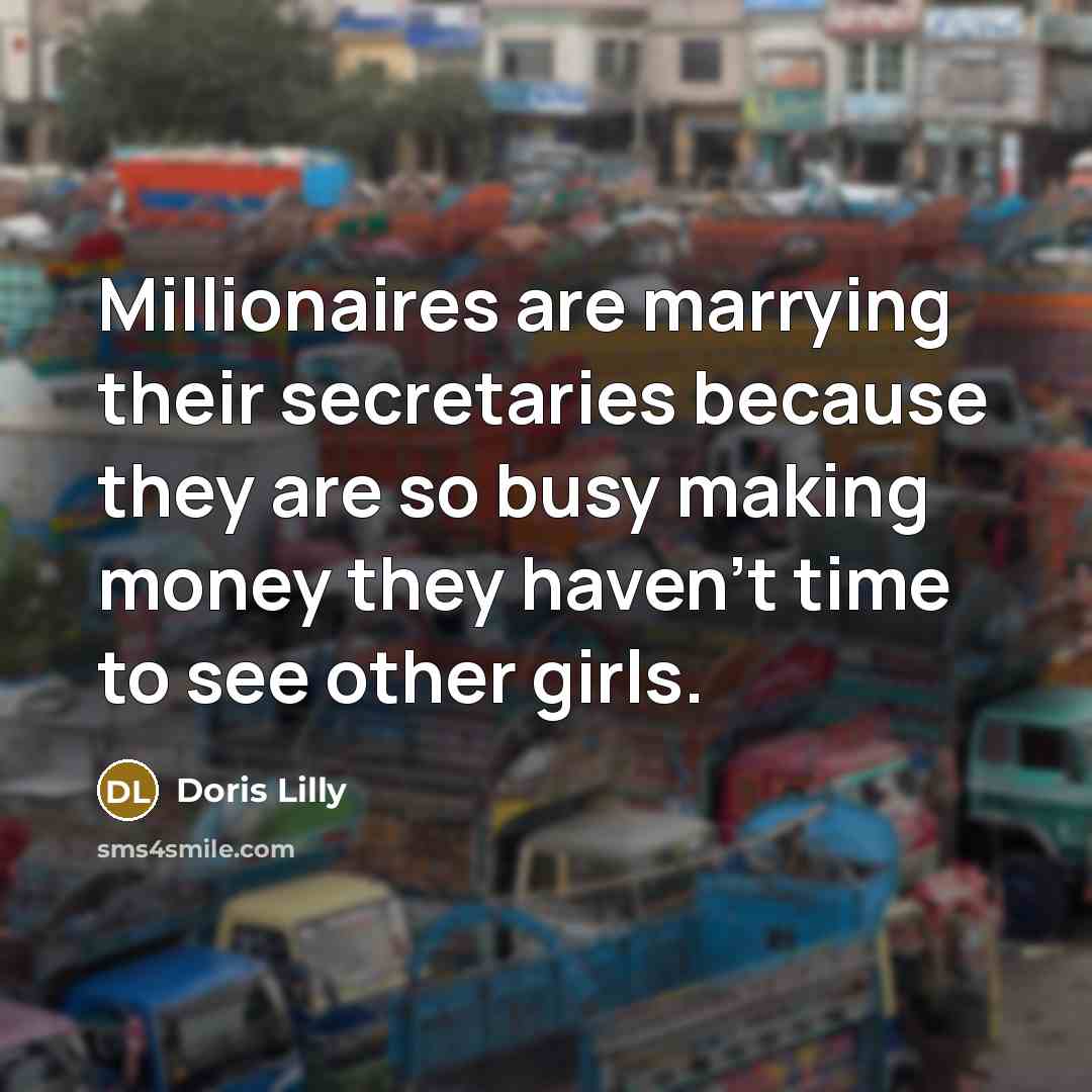 “Millionaires are marrying their secretaries because they are so busy…” quote by Doris Lilly