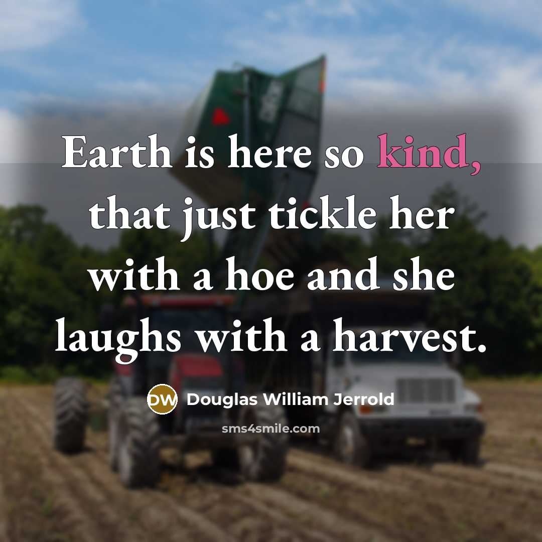 “Earth is here so kind, that just tickle her with…” quote by Douglas William Jerrold