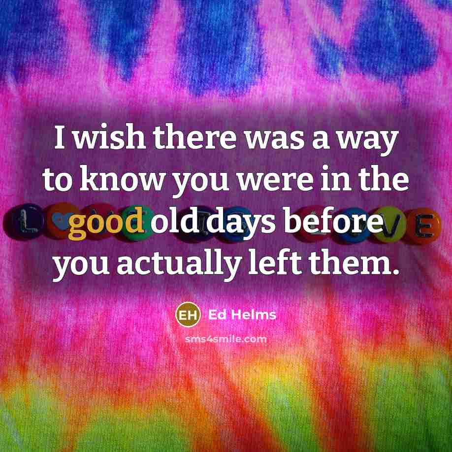 “I wish there was a way to know you were…” quote by Ed Helms