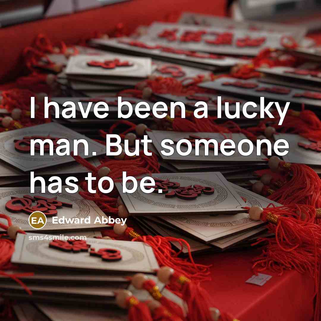 “I have been a lucky man. But someone has to…” quote by Edward Abbey