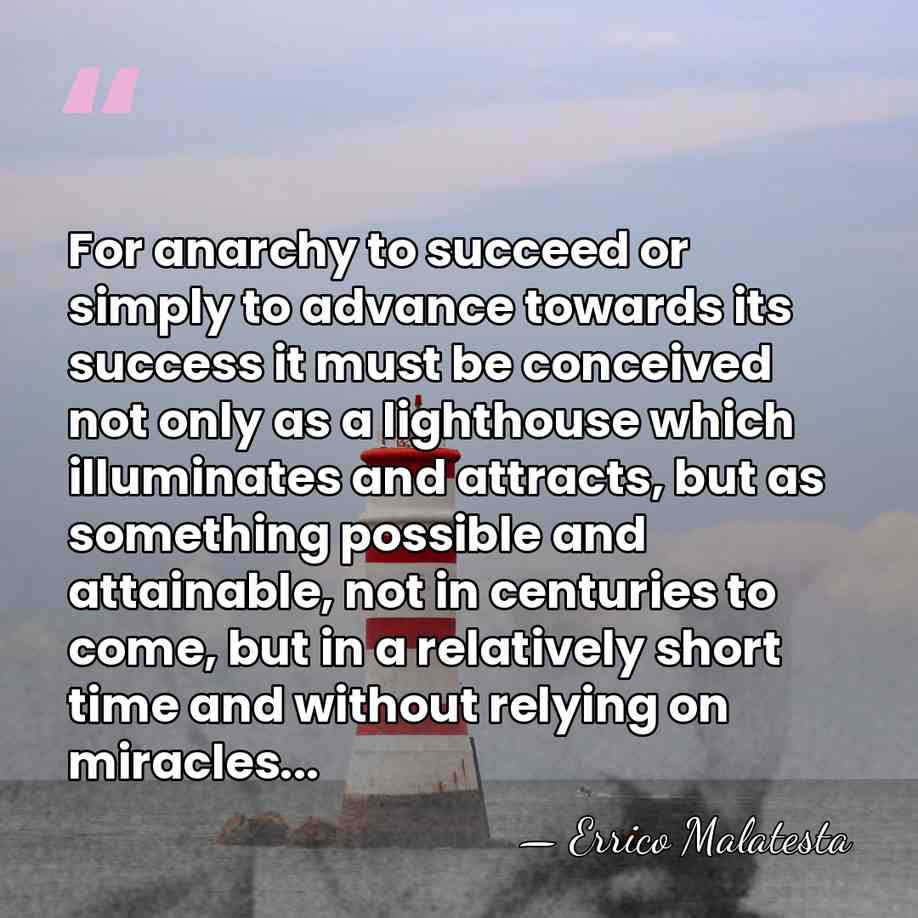 For anarchy to succeed or simply to advance towards its success it&hellip; - Errico Malatesta