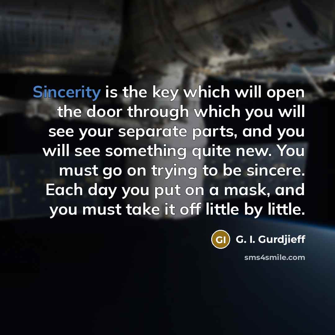 “Sincerity is the key which will open the door through…” quote by G. I. Gurdjieff