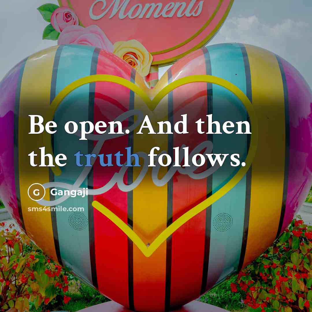 “Be open. And then the truth follows.…” quote by Gangaji