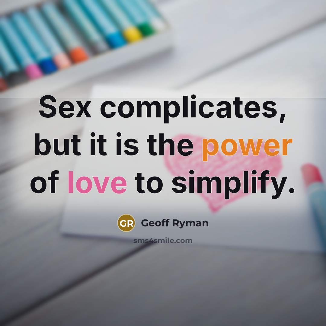 “Sex complicates, but it is the power of love to…” quote by Geoff Ryman