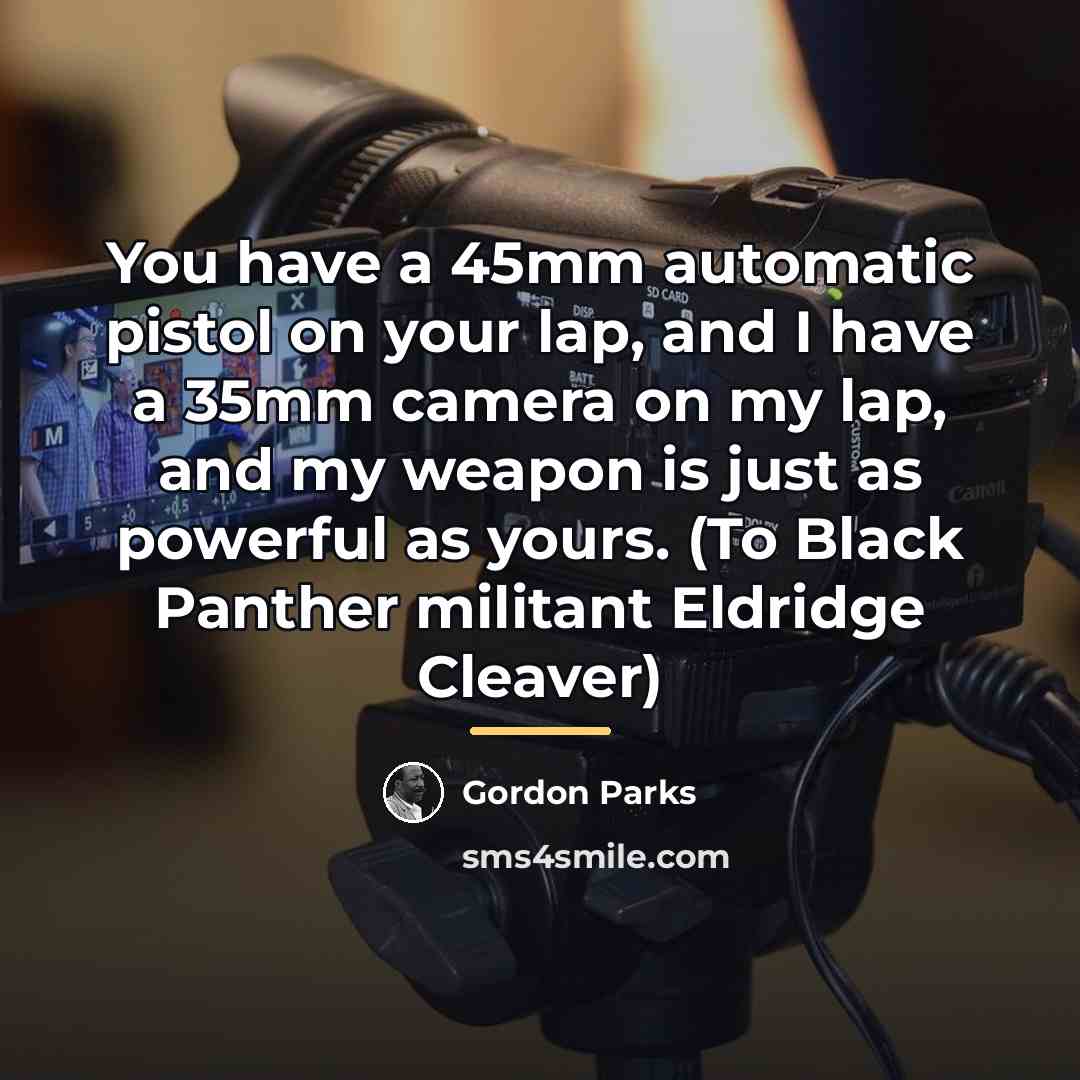 “You have a 45mm automatic pistol on your lap, and…” quote by Gordon Parks