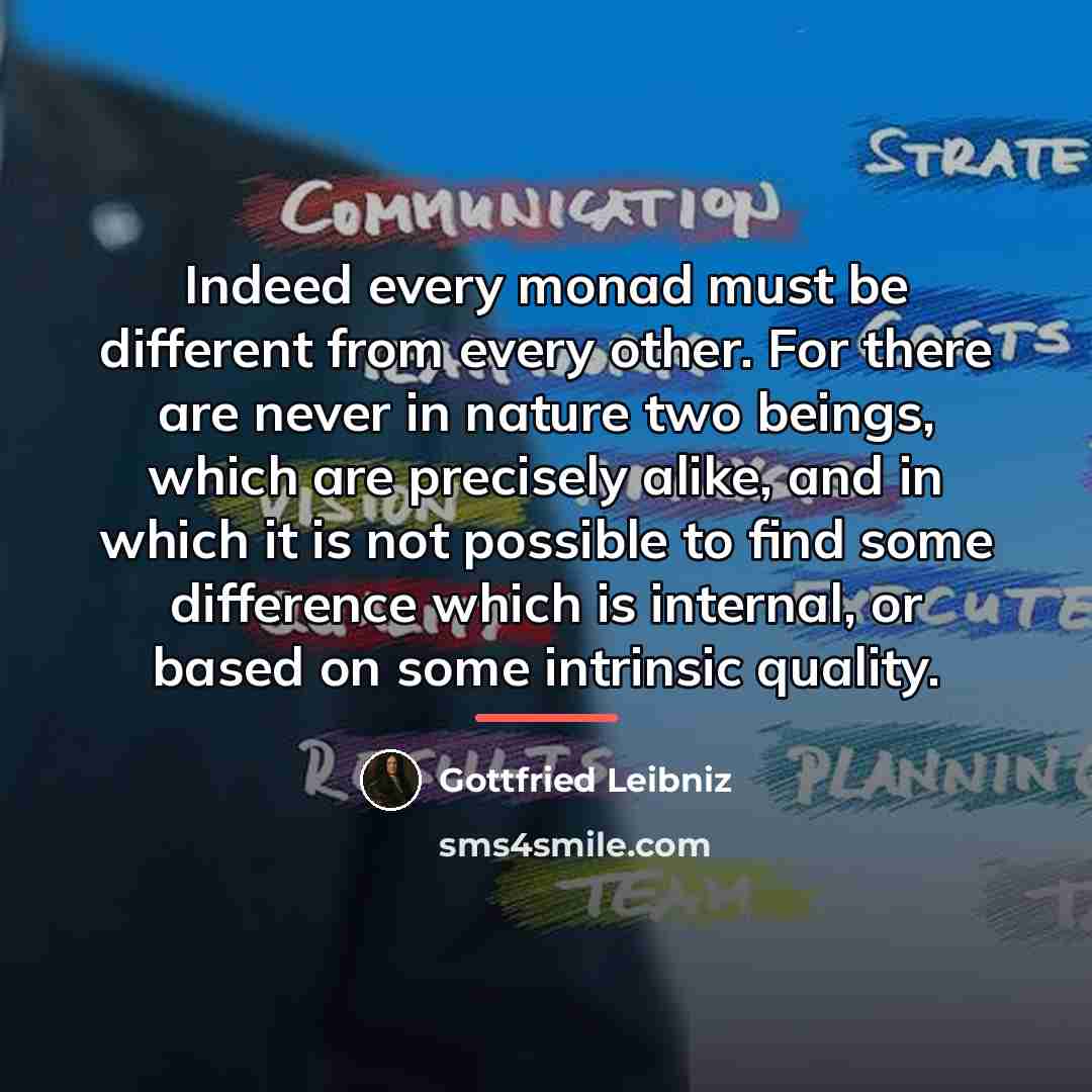 “Indeed every monad must be different from every other. For…” quote by Gottfried Leibniz