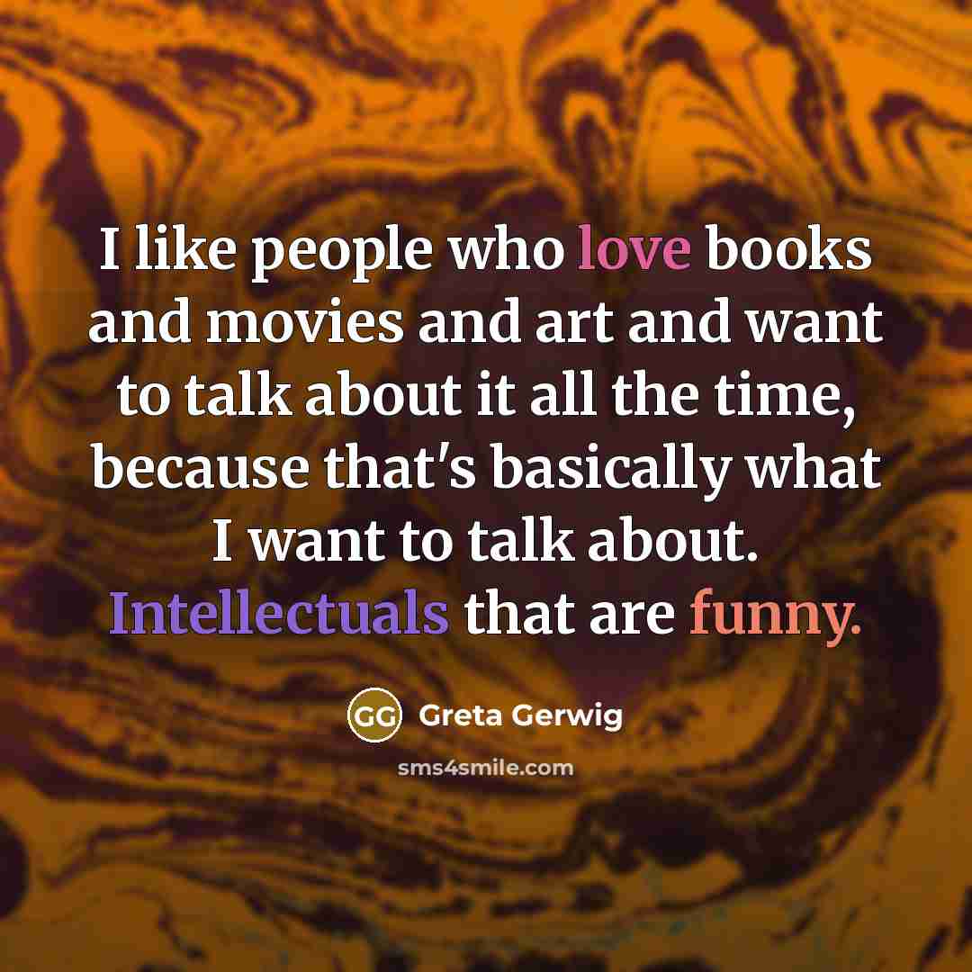 “I like people who love books and movies and art…” quote by Greta Gerwig