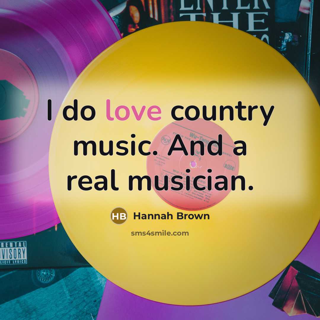 “I do love country music. And a real musician.…” quote by Hannah Brown