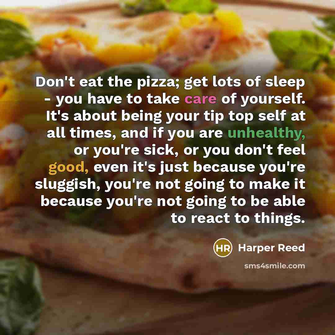 “Don't eat the pizza; get lots of sleep - you…” quote by Harper Reed