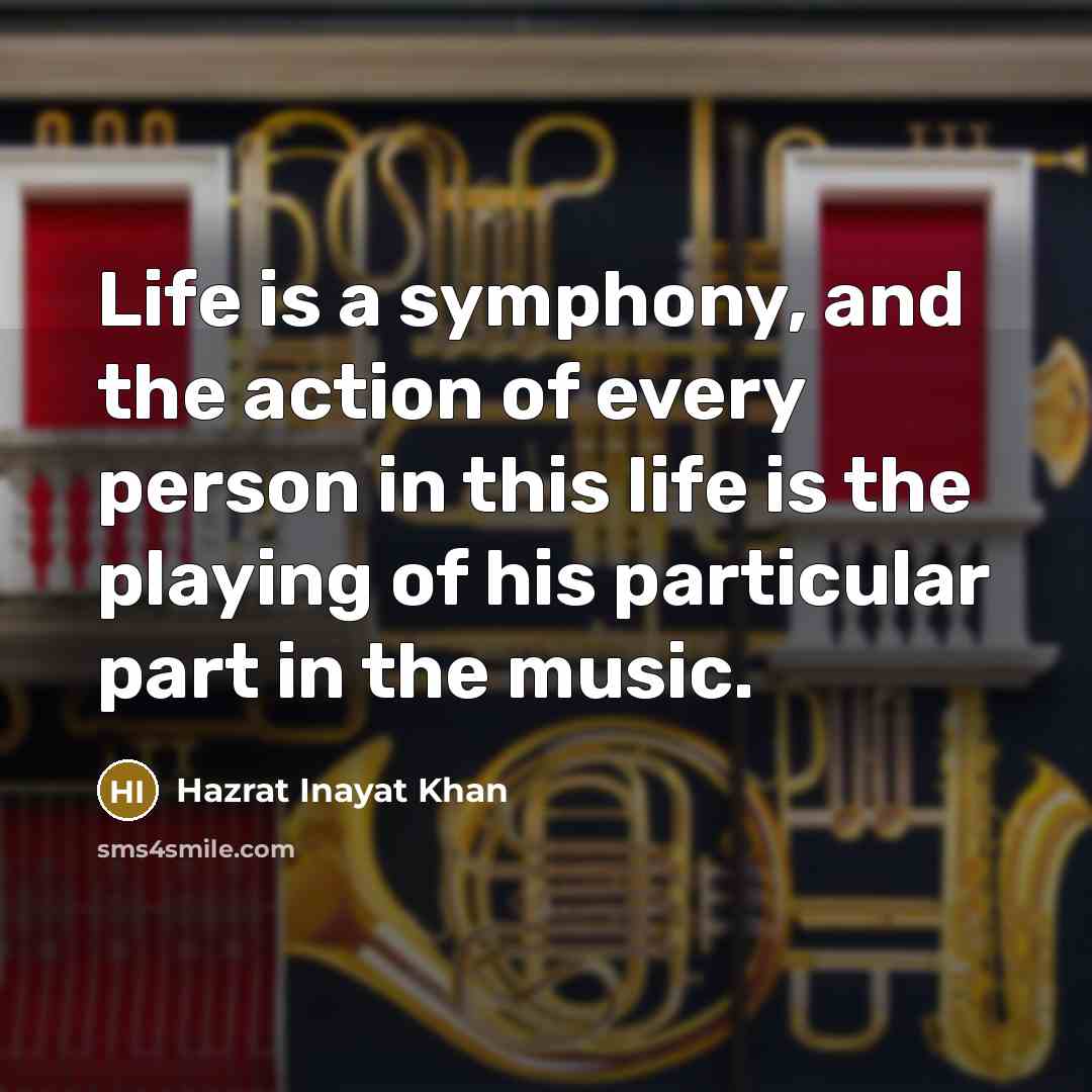 “Life is a symphony, and the action of every person…” quote by Hazrat Inayat Khan