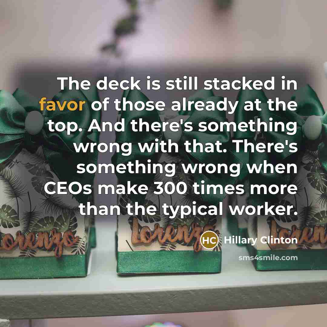 “The deck is still stacked in favor of those already…” quote by Hillary Clinton