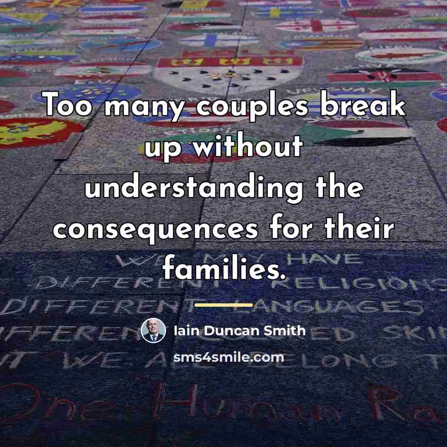 “Too many couples break up without understanding the consequences for…” quote by Iain Duncan Smith
