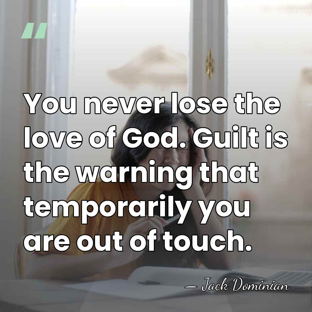 You never lose the love of God. Guilt is the warning that&hellip; - Jack Dominian