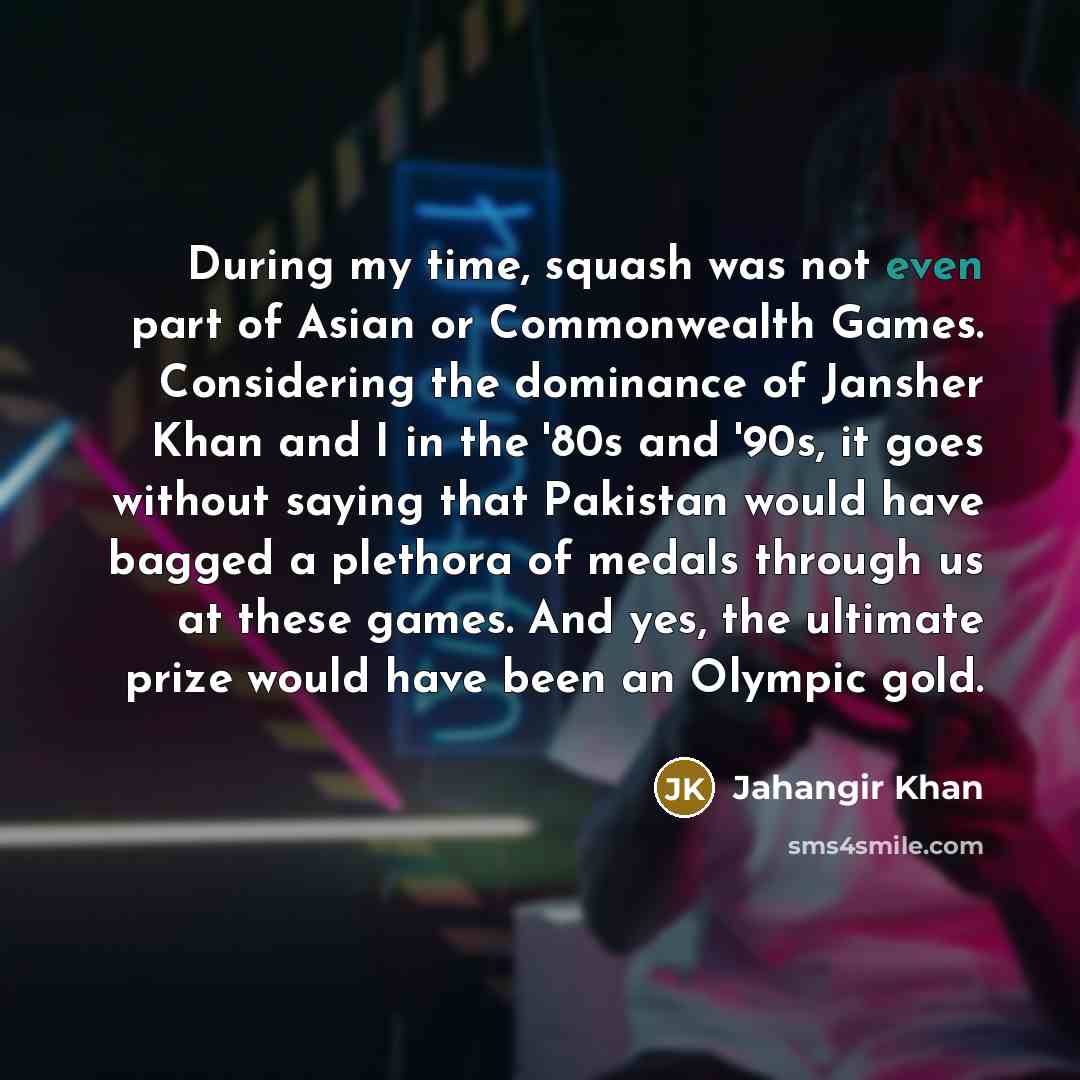 “During my time, squash was not even part of Asian…” quote by Jahangir Khan