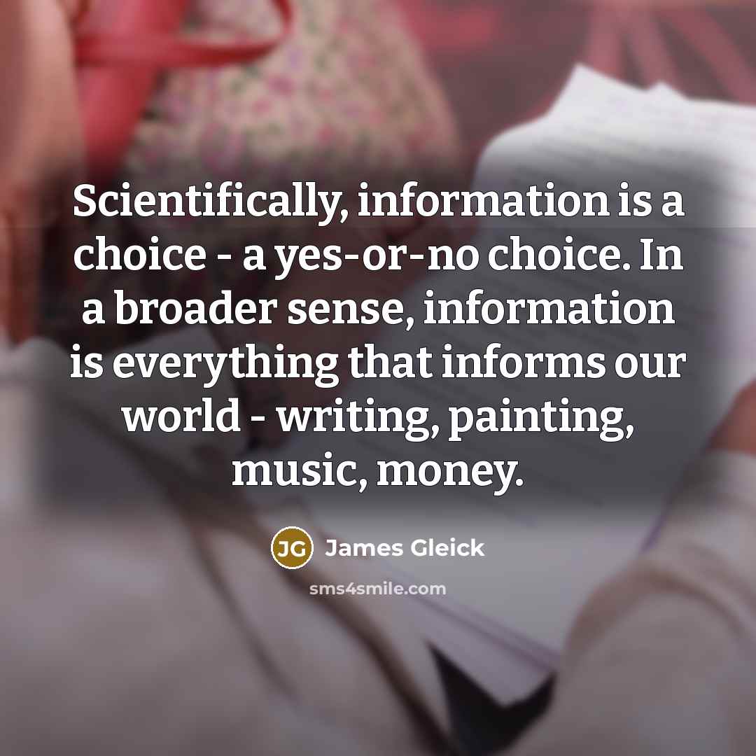 “Scientifically, information is a choice - a yes-or-no choice. In…” quote by James Gleick