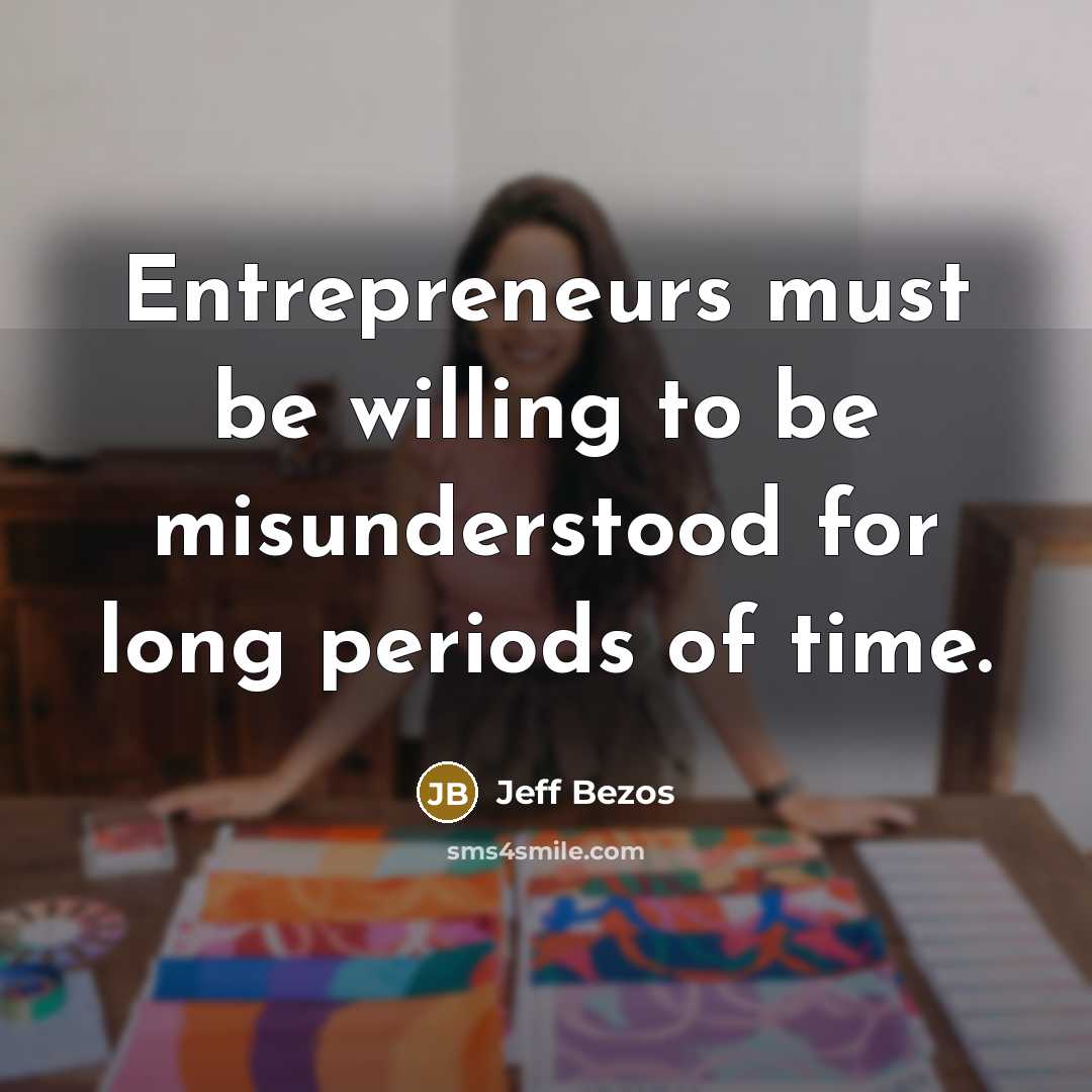 “Entrepreneurs must be willing to be misunderstood for long periods…” quote by Jeff Bezos