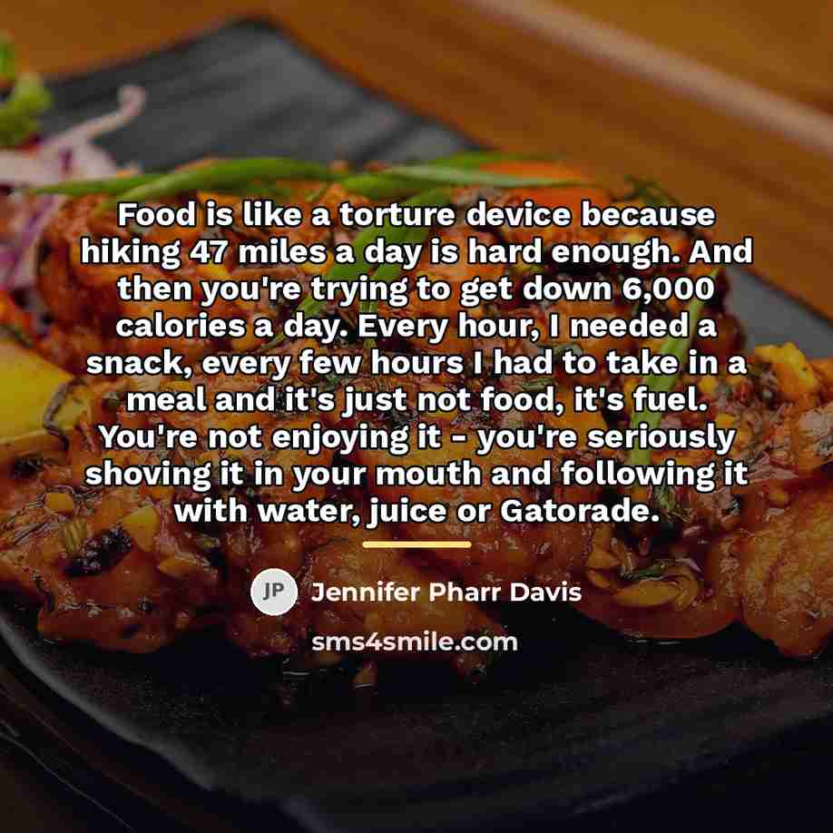 “Food is like a torture device because hiking 47 miles…” quote by Jennifer Pharr Davis