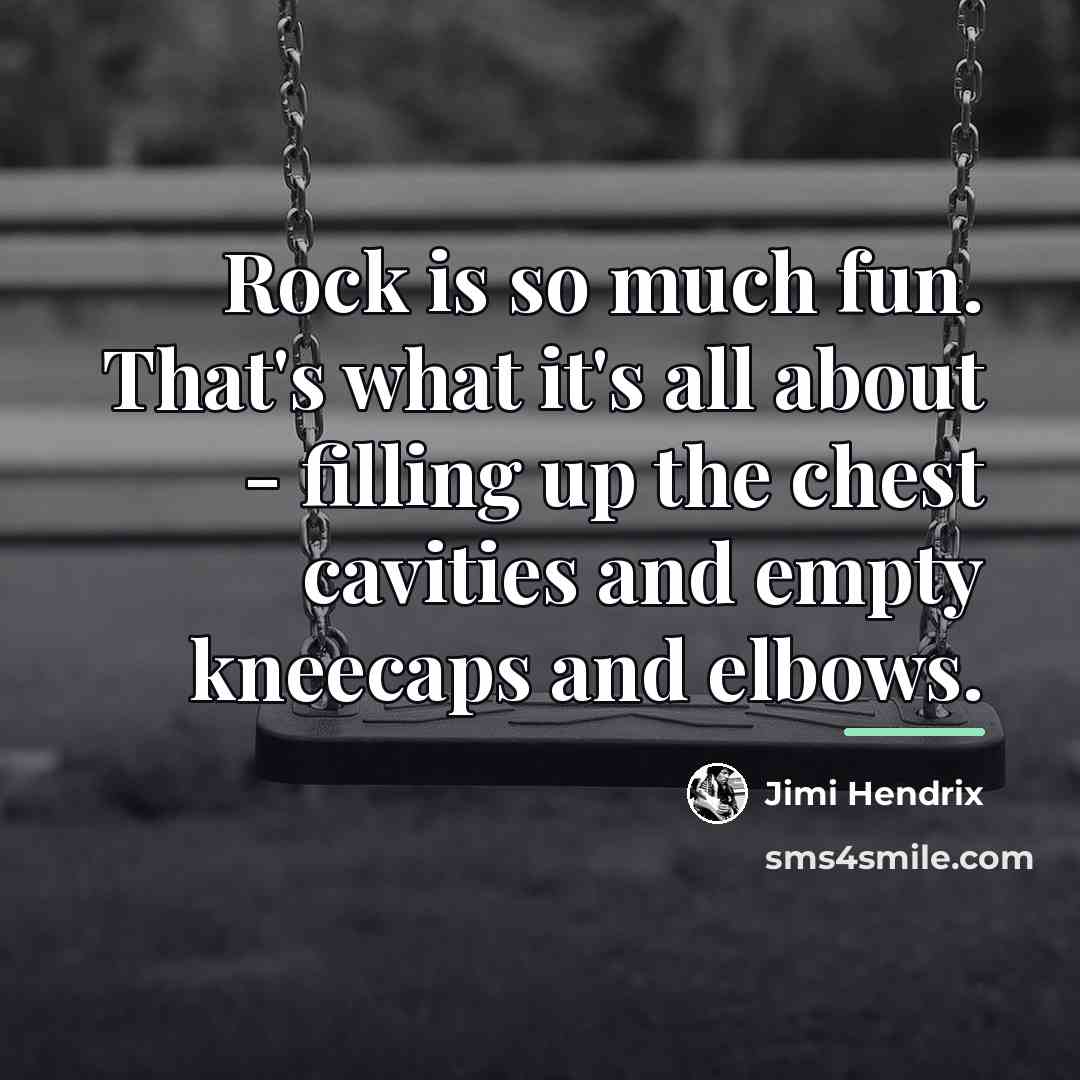 “Rock is so much fun. That's what it's all about…” quote by Jimi Hendrix