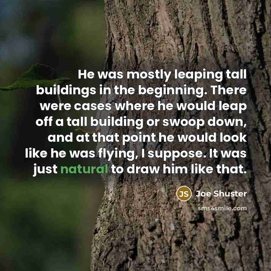 “He was mostly leaping tall buildings in the beginning. There…” quote by Joe Shuster
