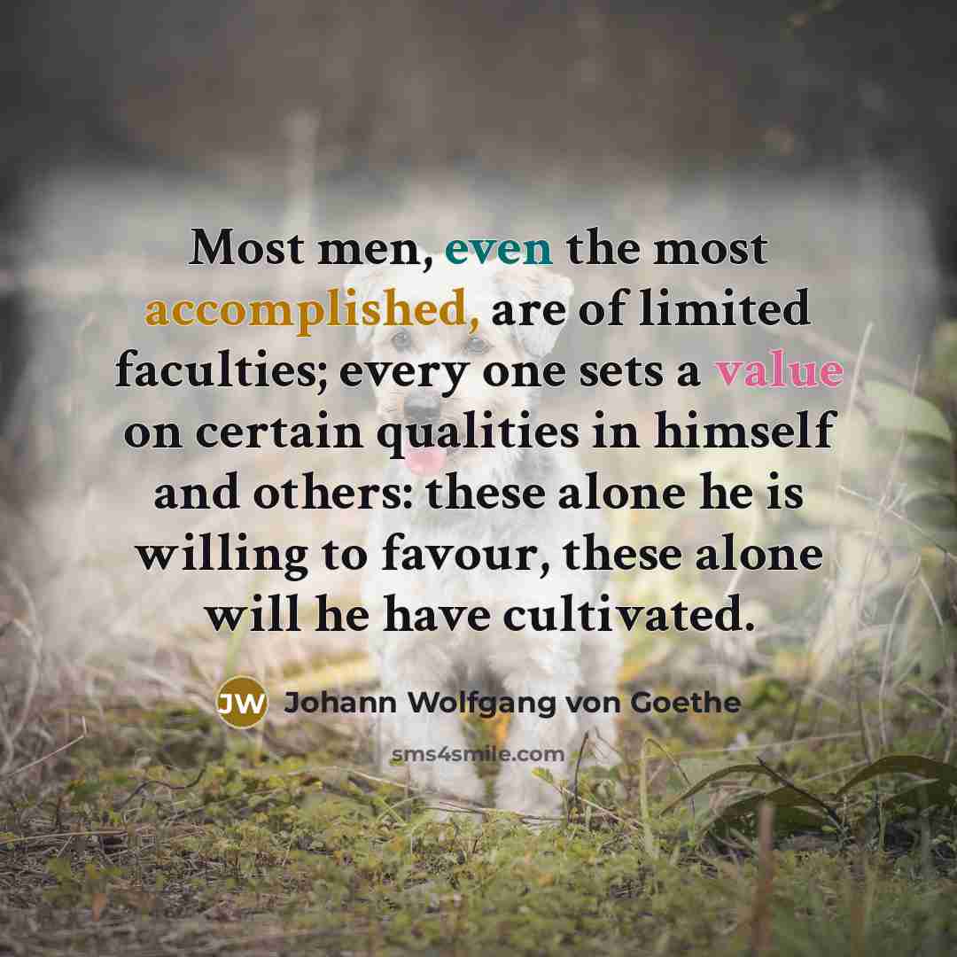 “Most men, even the most accomplished, are of limited faculties;…” quote by Johann Wolfgang von Goethe