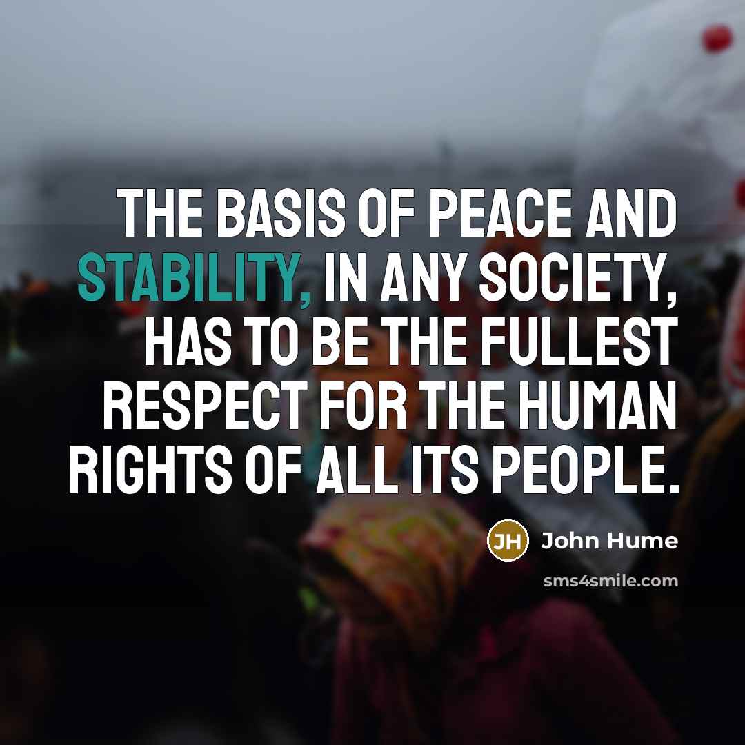 “The basis of peace and stability, in any society, has…” quote by John Hume
