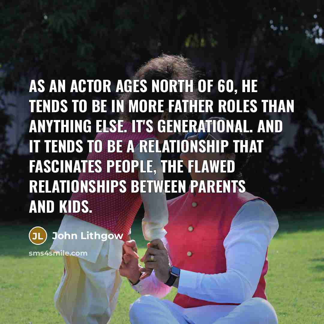 “As an actor ages north of 60, he tends to…” quote by John Lithgow