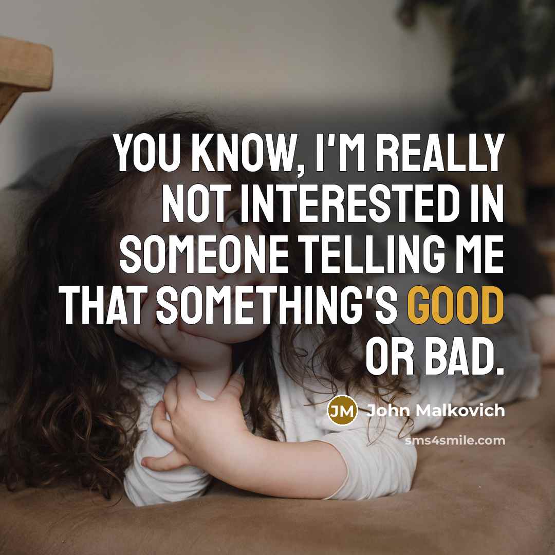 “You know, I'm really not interested in someone telling me…” quote by John Malkovich