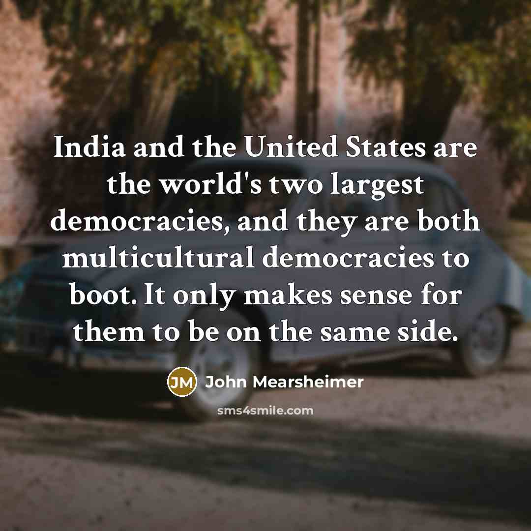 “India and the United States are the world's two largest…” quote by John Mearsheimer