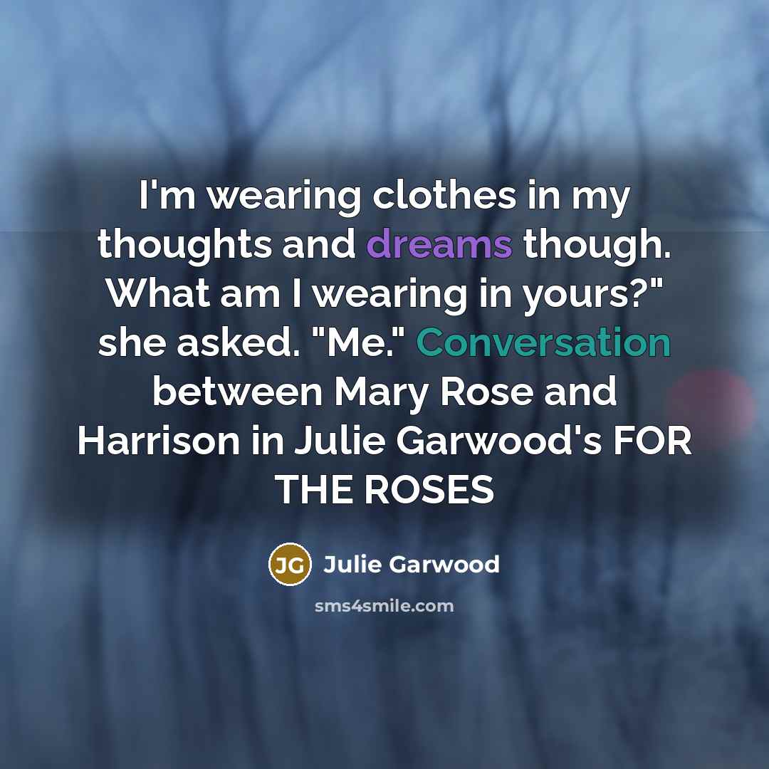 “I'm wearing clothes in my thoughts and dreams though. What…” quote by Julie Garwood