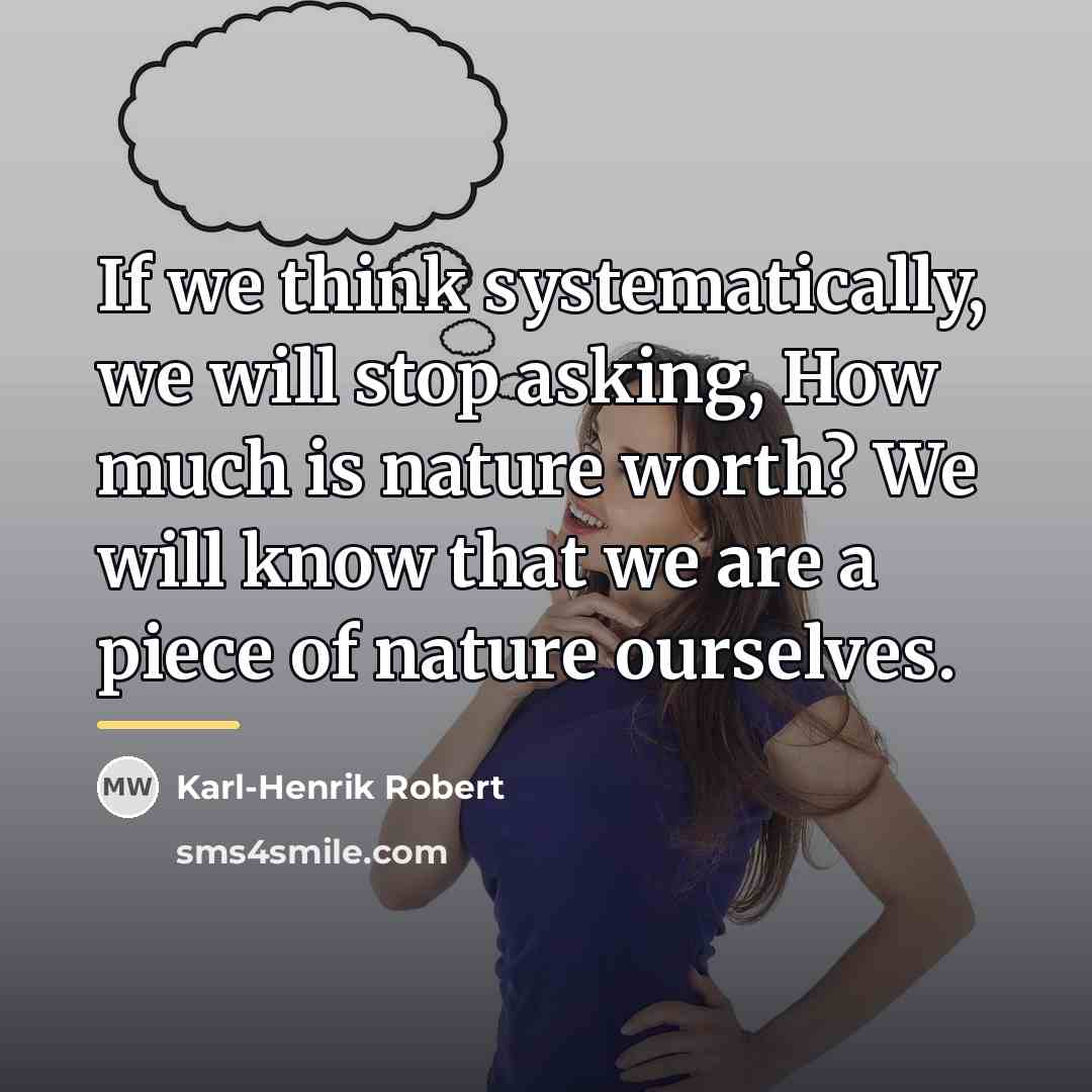 “If we think systematically, we will stop asking, How much…” quote by Karl-Henrik Robert