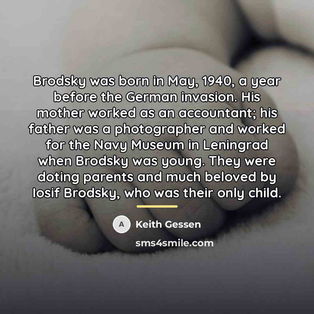 “Brodsky was born in May, 1940, a year before the…” quote by Keith Gessen