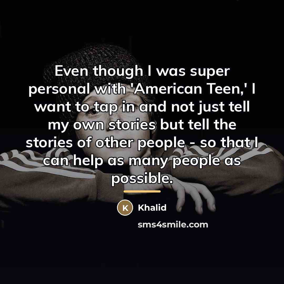 “Even though I was super personal with 'American Teen,' I…” quote by Khalid