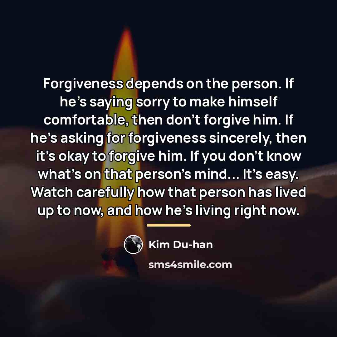 “Forgiveness depends on the person. If he's saying sorry to…” quote by Kim Du-han