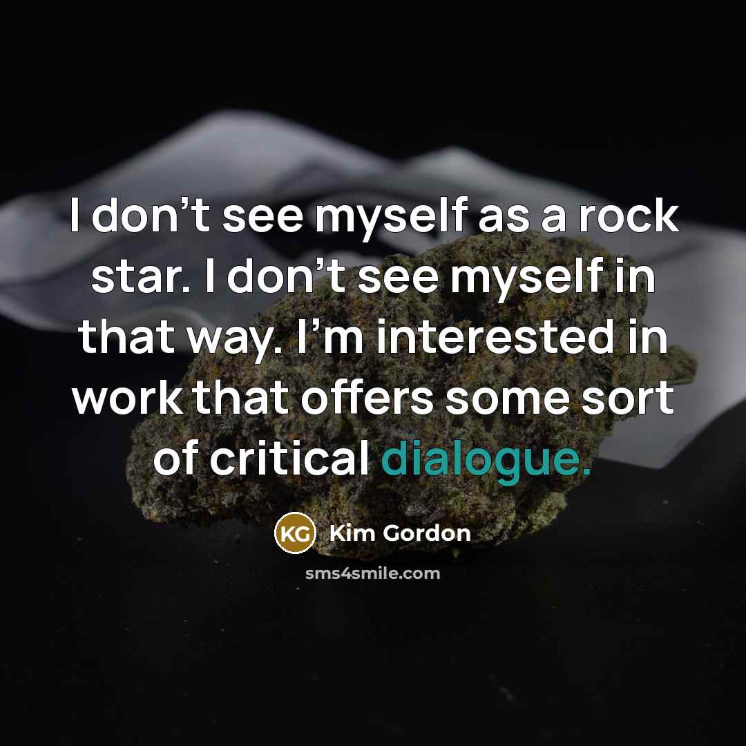 “I don't see myself as a rock star. I don't…” quote by Kim Gordon