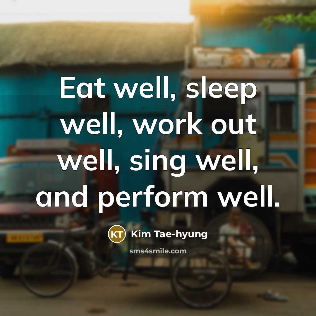 “Eat well, sleep well, work out well, sing well, and…” quote by Kim Tae-hyung