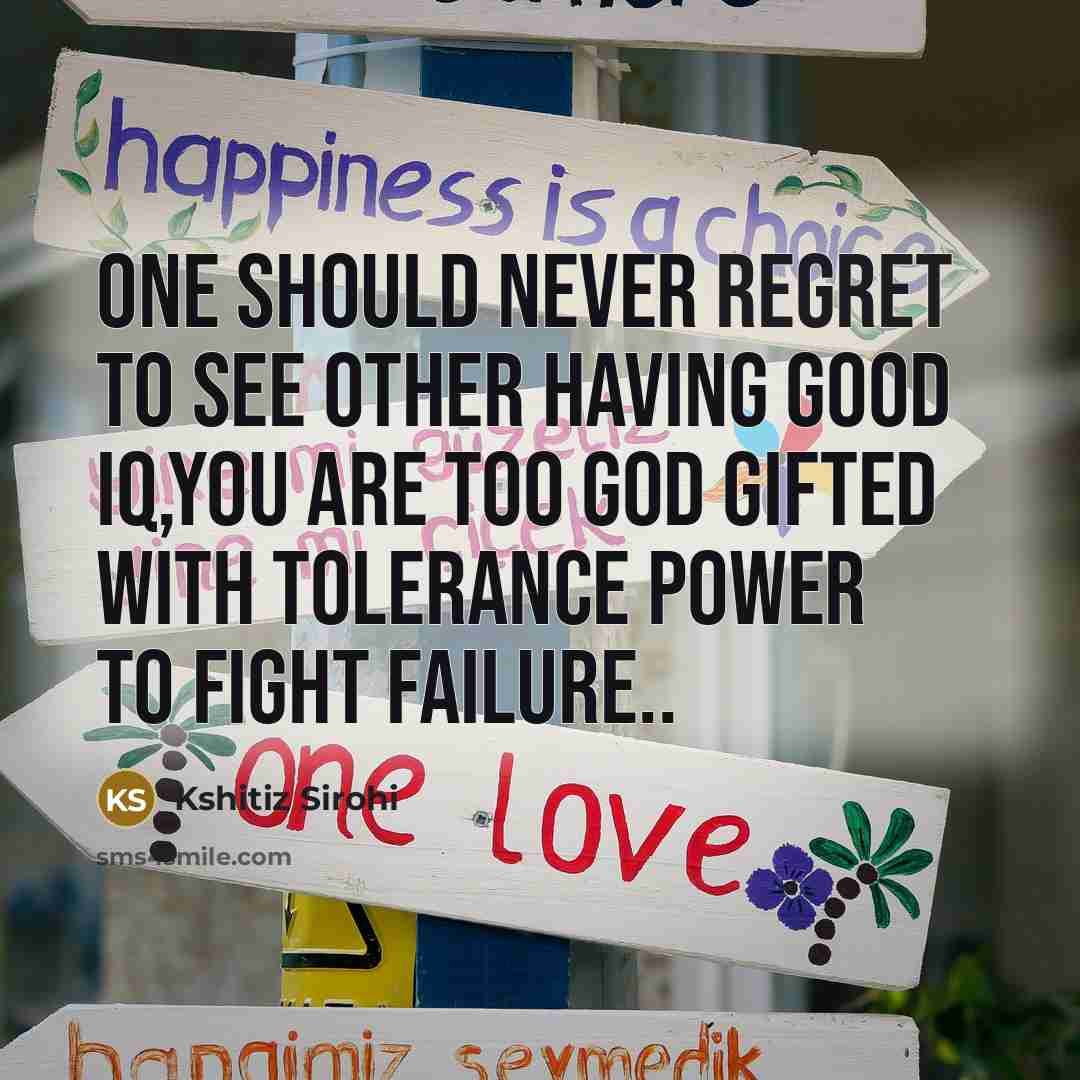“One should never regret to see other having good IQ,you…” quote by Kshitiz Sirohi