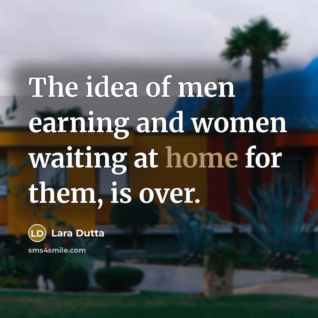 “The idea of men earning and women waiting at home…” quote by Lara Dutta