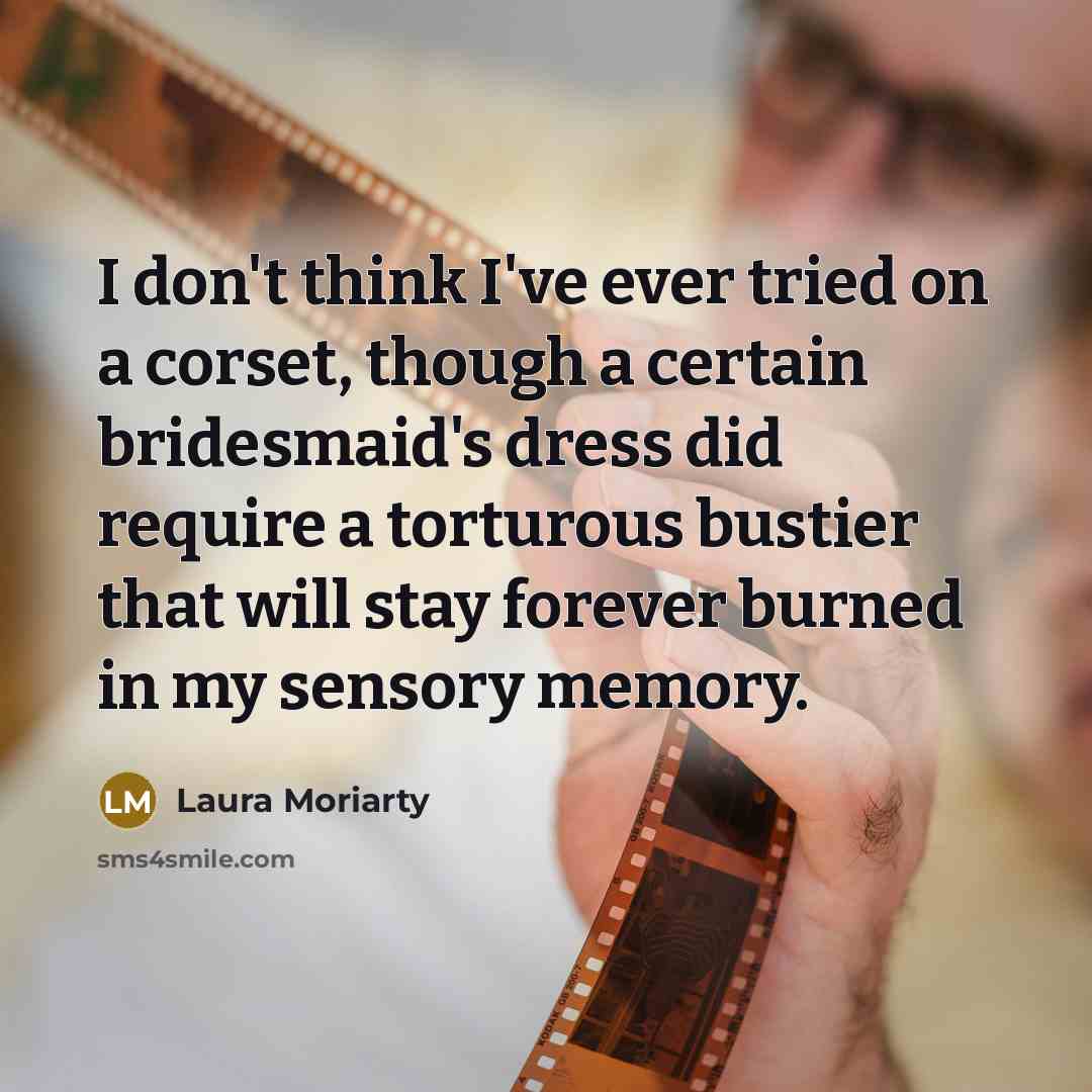 “I don't think I've ever tried on a corset, though…” quote by Laura Moriarty