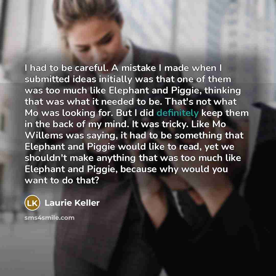 “I had to be careful. A mistake I made when…” quote by Laurie Keller