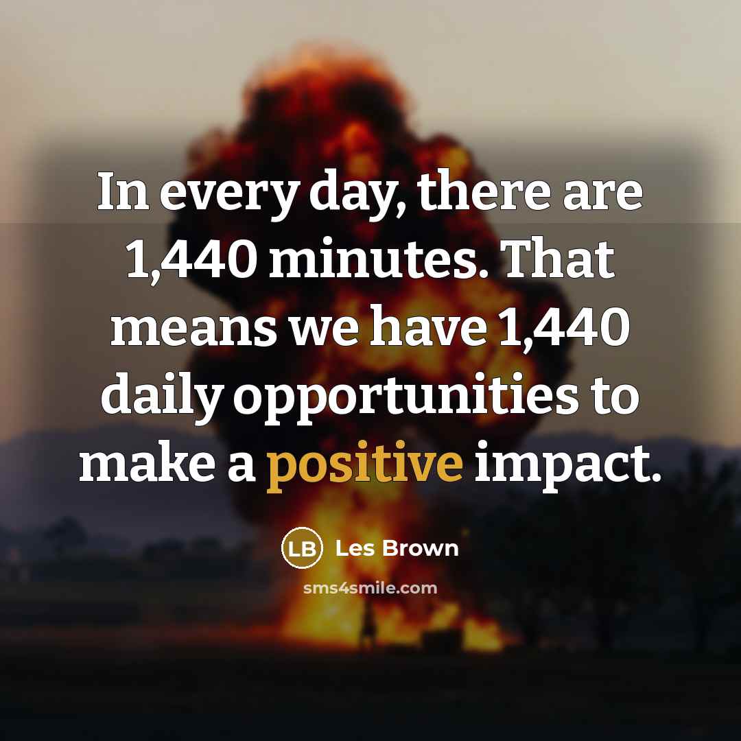 “In every day, there are 1,440 minutes. That means we…” quote by Les Brown