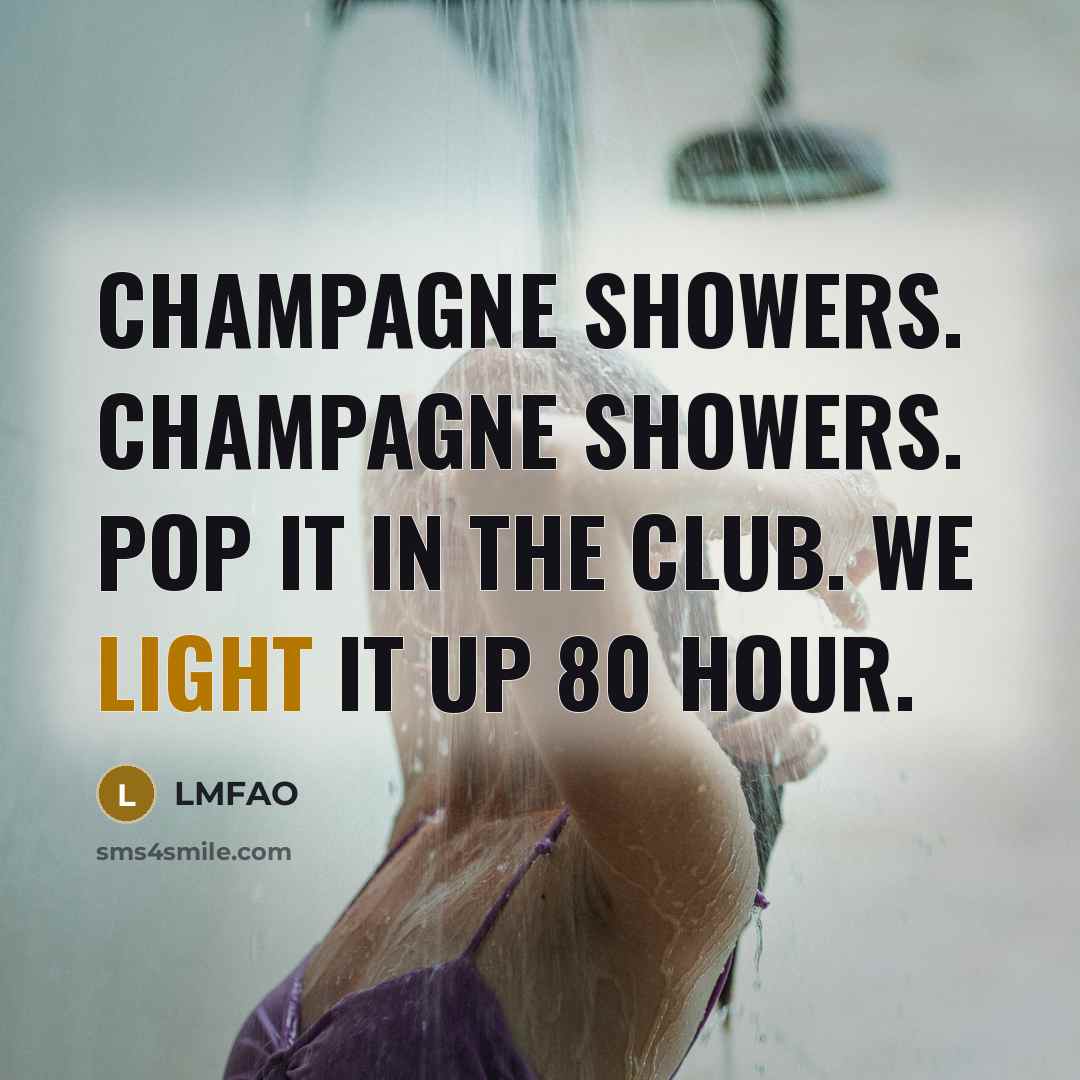 “Champagne showers. Champagne showers. Pop it in the club. We…” quote by Lmfao