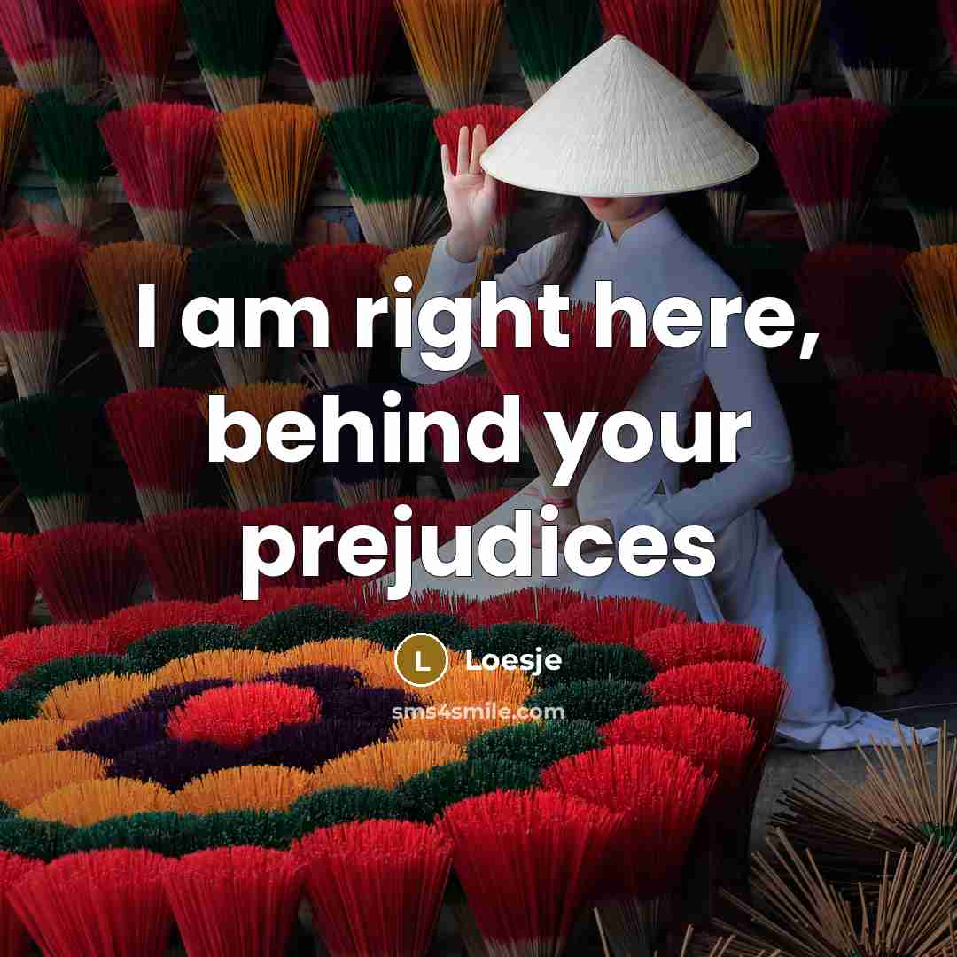 “I am right here, behind your prejudices…” quote by Loesje