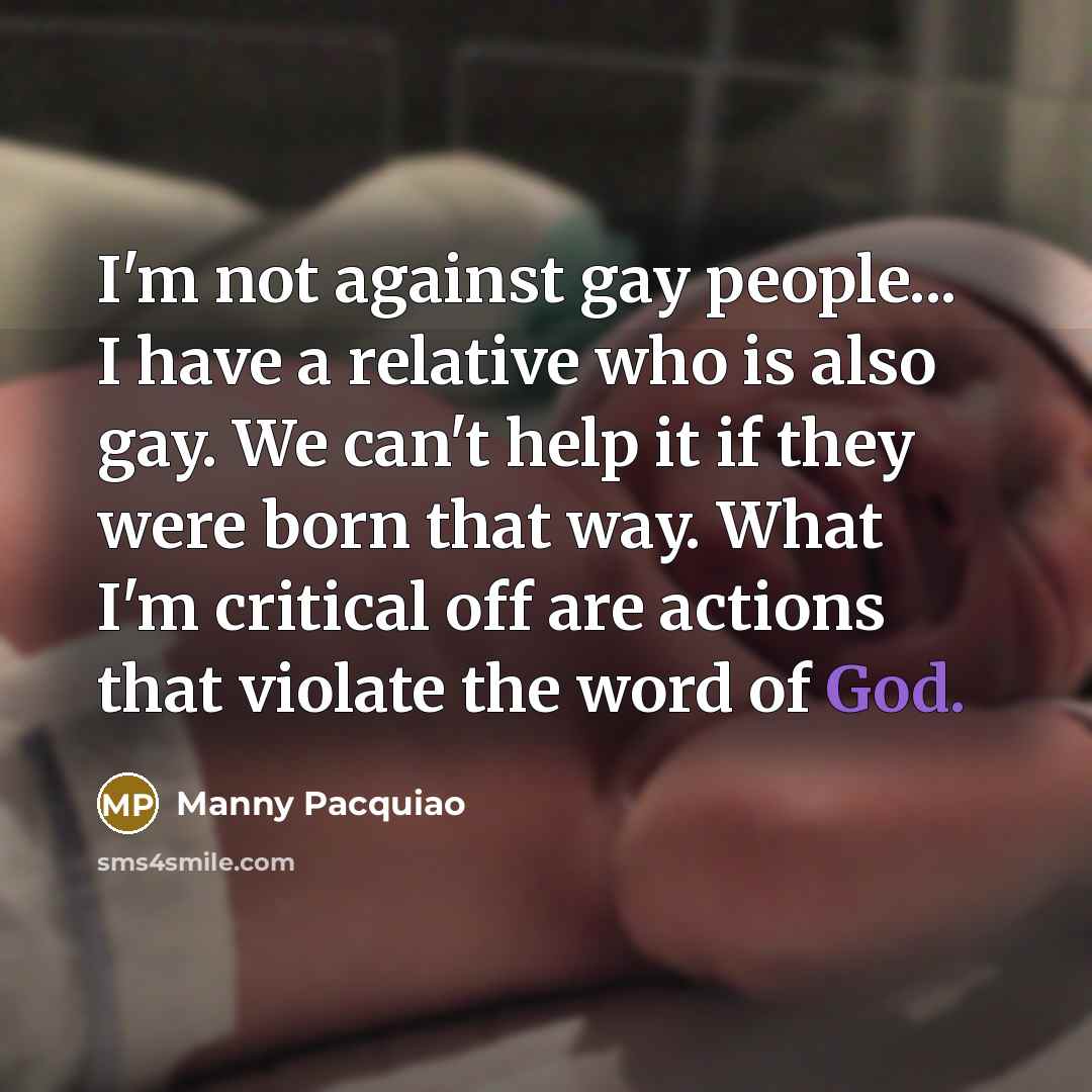 “I'm not against gay people... I have a relative who…” quote by Manny Pacquiao