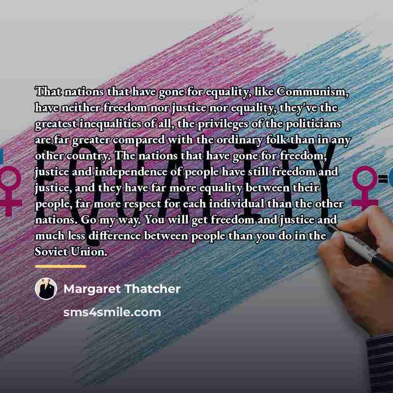 “That nations that have gone for equality, like Communism, have…” quote by Margaret Thatcher