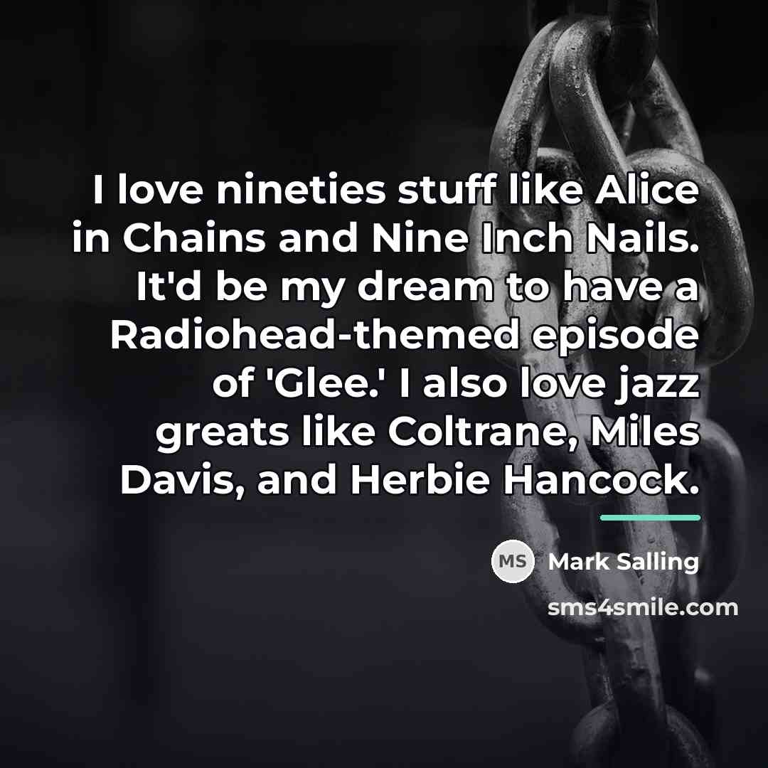 “I love nineties stuff like Alice in Chains and Nine…” quote by Mark Salling