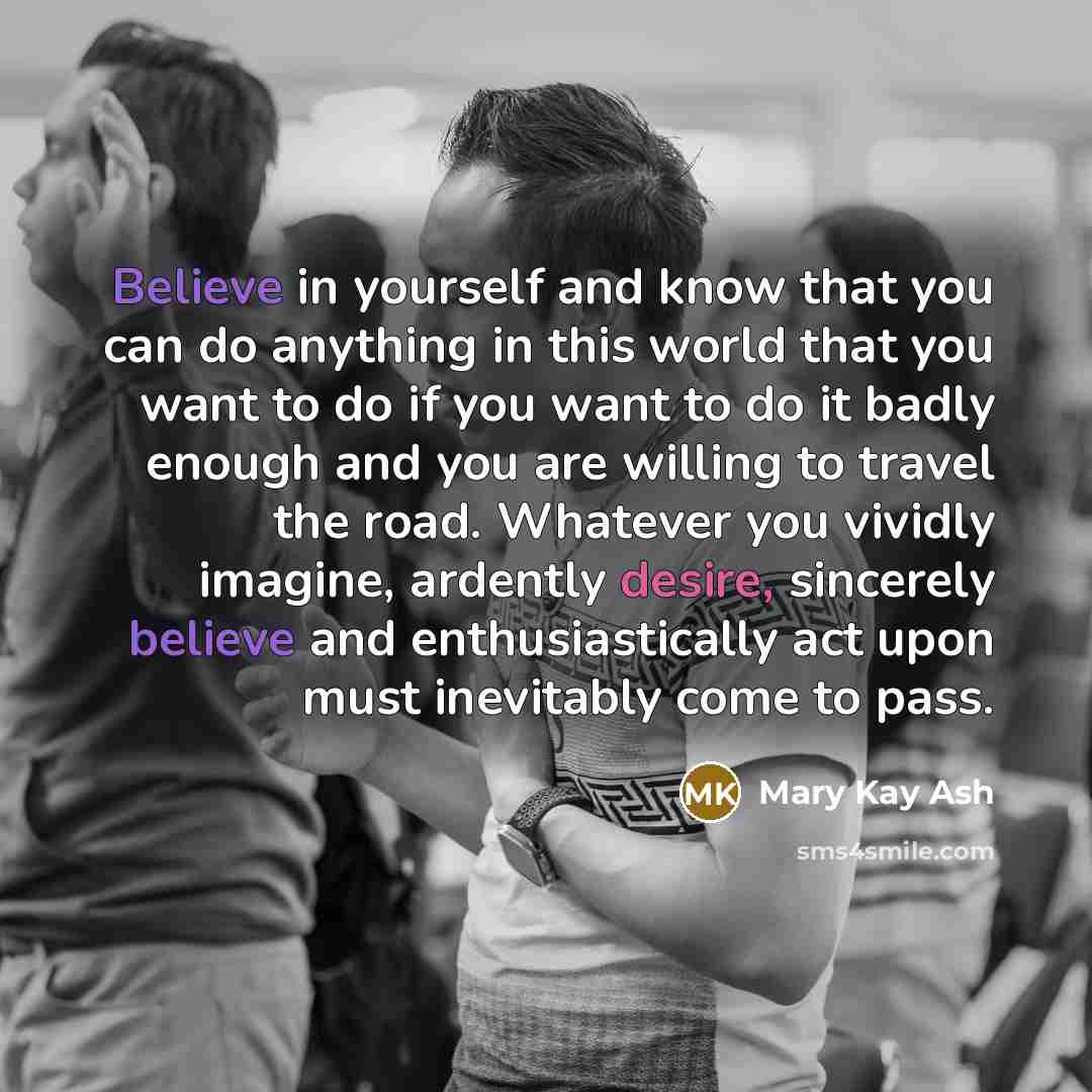 “Believe in yourself and know that you can do anything…” quote by Mary Kay Ash