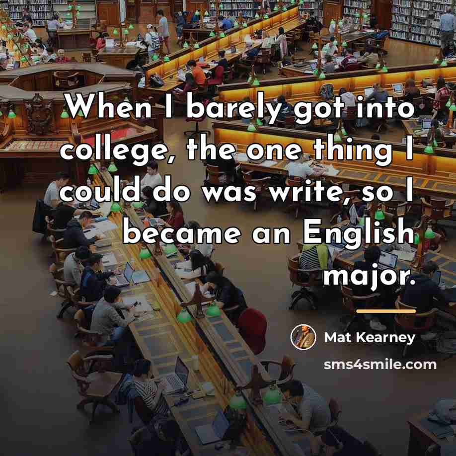 “When I barely got into college, the one thing I…” quote by Mat Kearney